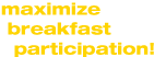 Maximize Breakfast Participation